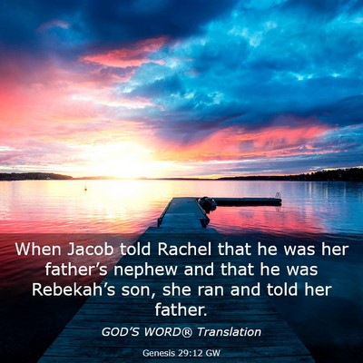 Picture 03 - Genesis 29:12 GW - When Jacob told Rachel that he was her father’s - Bible Verse Picture