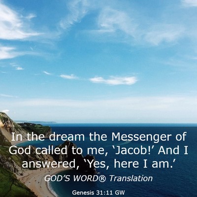 Picture 03 - Genesis 31:11 GW - In the dream the Messenger of God called to me, - Bible Verse Picture