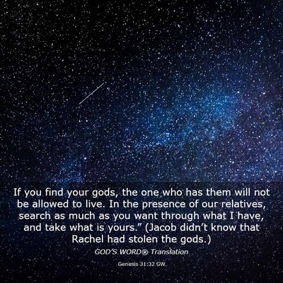 Picture 03 - Genesis 31:32 GW - If you find your gods, the one who has them will - Bible Verse Picture