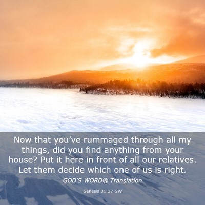 Picture 03 - Genesis 31:37 GW - Now that you’ve rummaged through all my things, - Bible Verse Picture