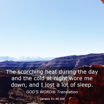 Picture 03 - Genesis 31:40 GW - The scorching heat during the day and the cold at - Bible Verse Picture