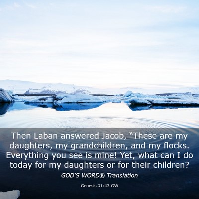 Picture 03 - Genesis 31:43 GW - Then Laban answered Jacob, “These are my - Bible Verse Picture