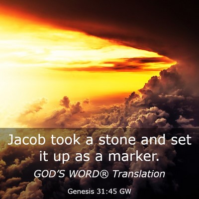 Picture 03 - Genesis 31:45 GW - Jacob took a stone and set it up as a - Bible Verse Picture