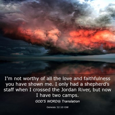 Picture 03 - Genesis 32:10 GW - I’m not worthy of all the love and faithfulness - Bible Verse Picture