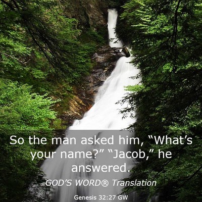 Picture 03 - Genesis 32:27 GW - So the man asked him, “What’s your name?” - Bible Verse Picture