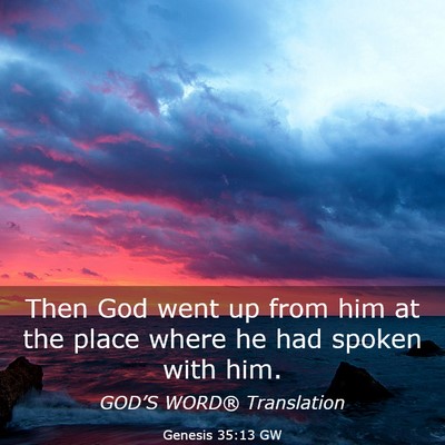 Picture 03 - Genesis 35:13 GW - Then God went up from him at the place where he - Bible Verse Picture