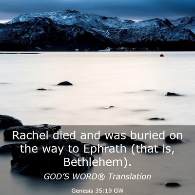Picture 03 - Genesis 35:19 GW - Rachel died and was buried on the way to Ephrath - Bible Verse Picture