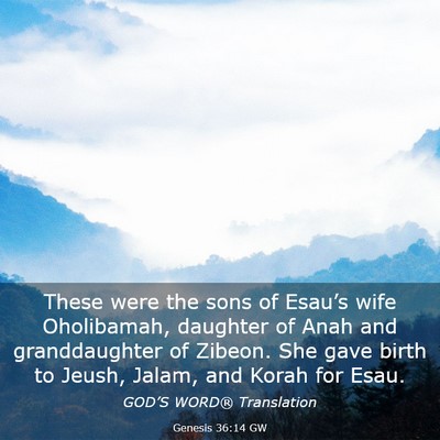 Picture 03 - Genesis 36:14 GW - These were the sons of Esau’s wife Oholibamah, - Bible Verse Picture