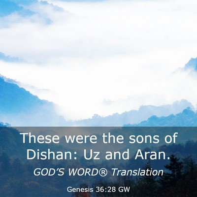 Picture 03 - Genesis 36:28 GW - These were the sons of Dishan: Uz and - Bible Verse Picture