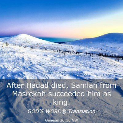 Picture 03 - Genesis 36:36 GW - After Hadad died, Samlah from Masrekah succeeded - Bible Verse Picture