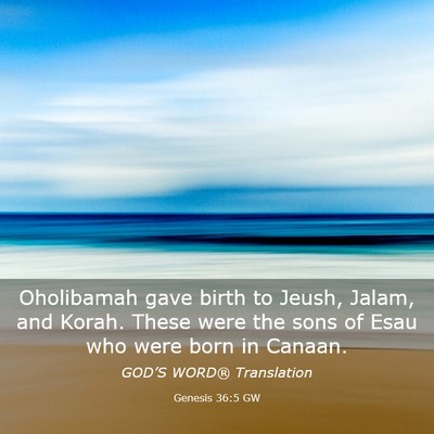 Picture 03 - Genesis 36:5 GW - Oholibamah gave birth to Jeush, Jalam, and Korah. - Bible Verse Picture