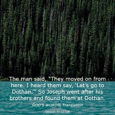 Picture 03 - Genesis 37:17 GW - The man said, “They moved on from here. I heard - Bible Verse Picture