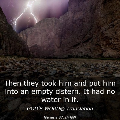Picture 03 - Genesis 37:24 GW - Then they took him and put him into an empty - Bible Verse Picture