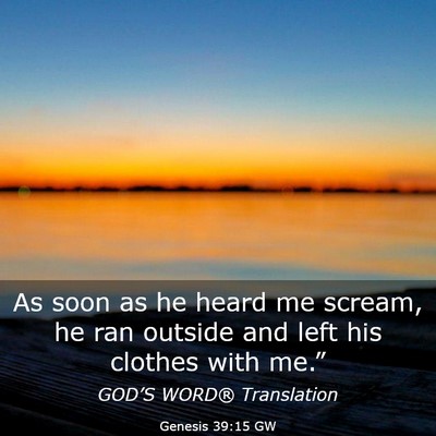 Picture 03 - Genesis 39:15 GW - As soon as he heard me scream, he ran outside and - Bible Verse Picture