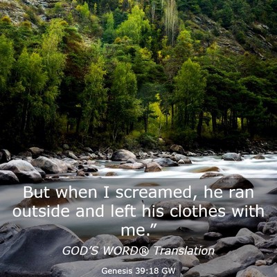 Picture 03 - Genesis 39:18 GW - But when I screamed, he ran outside and left his - Bible Verse Picture