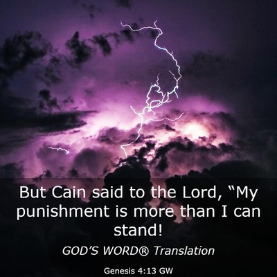 Picture 03 - Genesis 4:13 GW - But Cain said to the Lord, “My punishment is - Bible Verse Picture