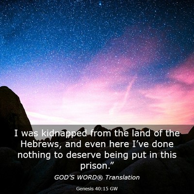 Picture 03 - Genesis 40:15 GW - I was kidnapped from the land of the Hebrews, and - Bible Verse Picture