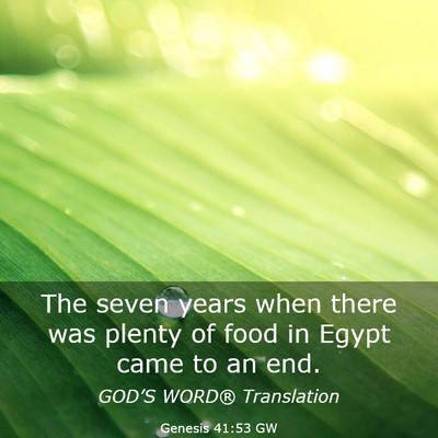 Picture 03 - Genesis 41:53 GW - The seven years when there was plenty of food in - Bible Verse Picture