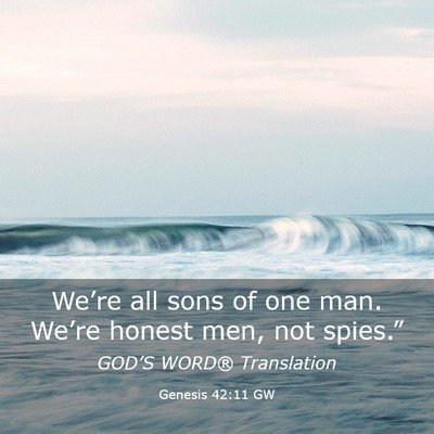 Picture 03 - Genesis 42:11 GW - We’re all sons of one man. We’re honest men, - Bible Verse Picture