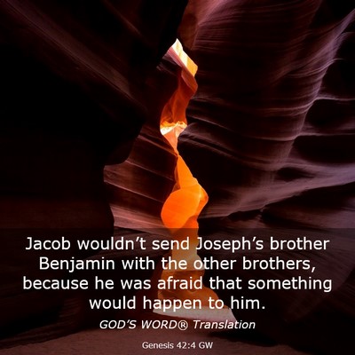 Picture 03 - Genesis 42:4 GW - Jacob wouldn’t send Joseph’s brother Benjamin - Bible Verse Picture