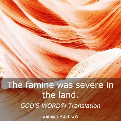Picture 03 - Genesis 43:1 GW - The famine was severe in the - Bible Verse Picture
