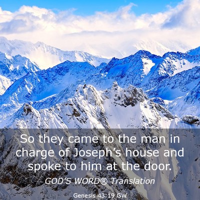 Picture 03 - Genesis 43:19 GW - So they came to the man in charge of Joseph’s - Bible Verse Picture