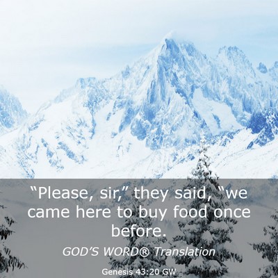 Picture 03 - Genesis 43:20 GW - “Please, sir,” they said, “we came here to - Bible Verse Picture