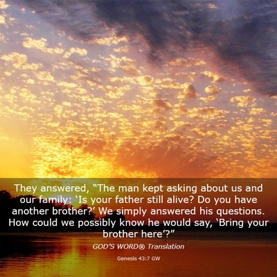 Picture 03 - Genesis 43:7 GW - They answered, “The man kept asking about us - Bible Verse Picture