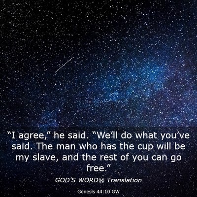 Picture 03 - Genesis 44:10 GW - “I agree,” he said. “We’ll do what - Bible Verse Picture