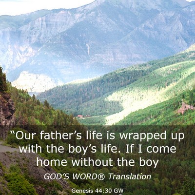 Picture 03 - Genesis 44:30 GW - “Our father’s life is wrapped up with the - Bible Verse Picture