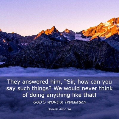 Picture 03 - Genesis 44:7 GW - They answered him, “Sir, how can you say such - Bible Verse Picture