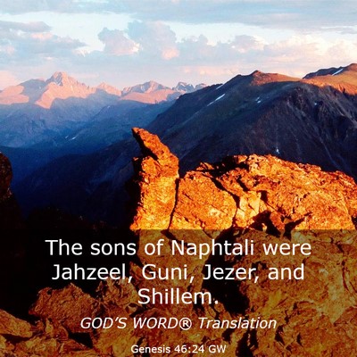 Picture 03 - Genesis 46:24 GW - The sons of Naphtali were Jahzeel, Guni, Jezer, - Bible Verse Picture