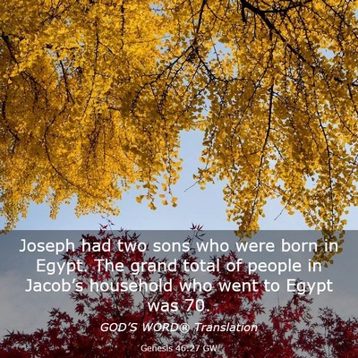 Picture 03 - Genesis 46:27 GW - Joseph had two sons who were born in Egypt. The - Bible Verse Picture