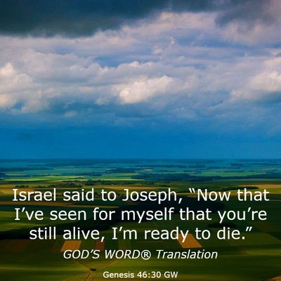 Picture 03 - Genesis 46:30 GW - Israel said to Joseph, “Now that I’ve seen - Bible Verse Picture