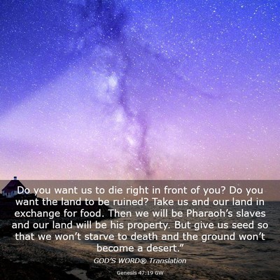 Picture 03 - Genesis 47:19 GW - Do you want us to die right in front of you? Do - Bible Verse Picture