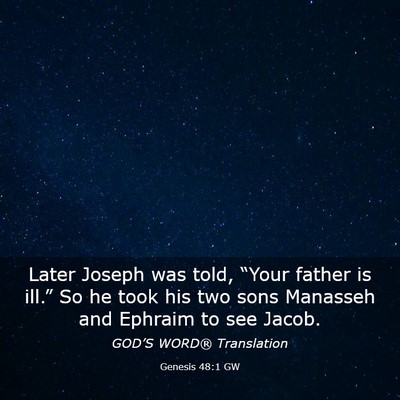Picture 03 - Genesis 48:1 GW - Later Joseph was told, “Your father is ill.” - Bible Verse Picture