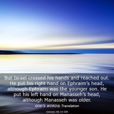 Picture 03 - Genesis 48:14 GW - But Israel crossed his hands and reached out. He - Bible Verse Picture