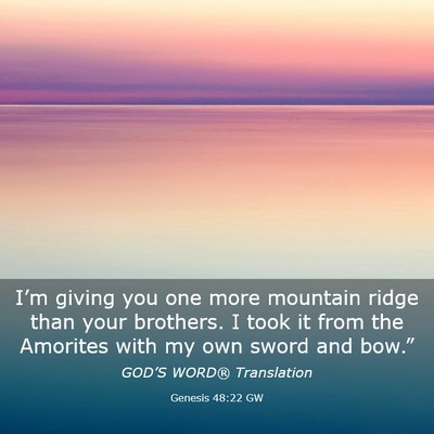 Picture 03 - Genesis 48:22 GW - I’m giving you one more mountain ridge than - Bible Verse Picture