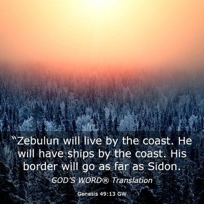 Picture 03 - Genesis 49:13 GW - “Zebulun will live by the coast. He will have - Bible Verse Picture