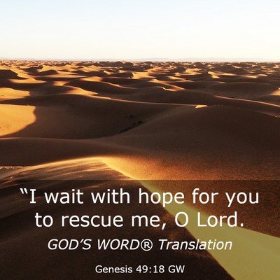 Picture 03 - Genesis 49:18 GW - “I wait with hope for you to rescue me, O - Bible Verse Picture