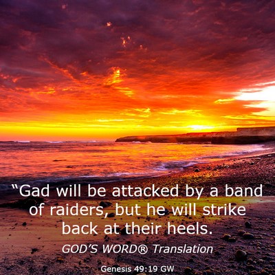 Picture 03 - Genesis 49:19 GW - “Gad will be attacked by a band of raiders, but - Bible Verse Picture