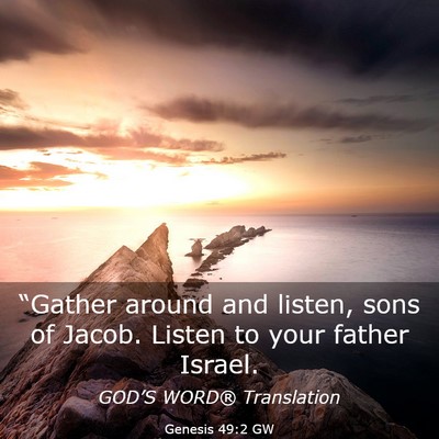 Picture 03 - Genesis 49:2 GW - “Gather around and listen, sons of Jacob. - Bible Verse Picture
