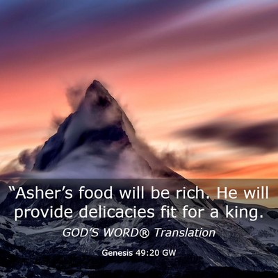 Picture 03 - Genesis 49:20 GW - “Asher’s food will be rich. He will provide - Bible Verse Picture