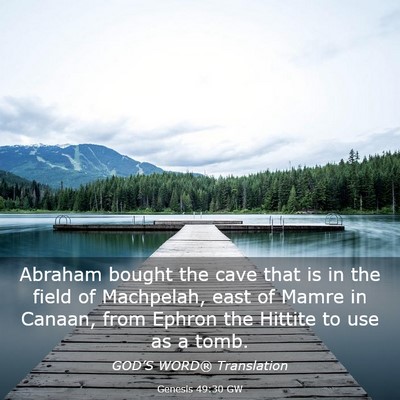 Picture 03 - Genesis 49:30 GW - Abraham bought the cave that is in the field of - Bible Verse Picture