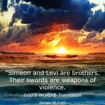 Picture 03 - Genesis 49:5 GW - “Simeon and Levi are brothers. Their swords are - Bible Verse Picture