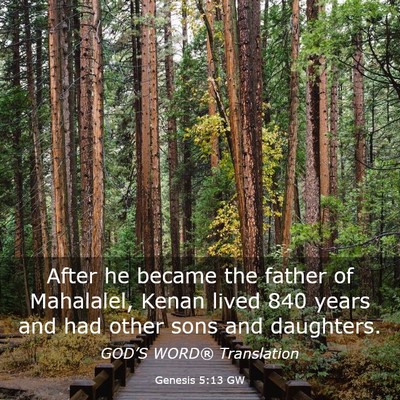 Picture 03 - Genesis 5:13 GW - After he became the father of Mahalalel, Kenan - Bible Verse Picture