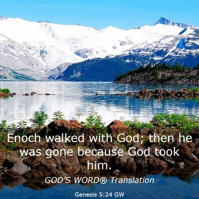 Picture 03 - Genesis 5:24 GW - Enoch walked with God; then he was gone because - Bible Verse Picture