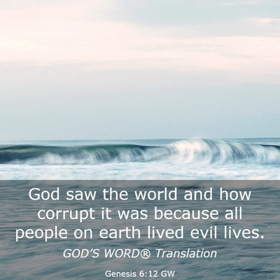 Picture 03 - Genesis 6:12 GW - God saw the world and how corrupt it was because - Bible Verse Picture