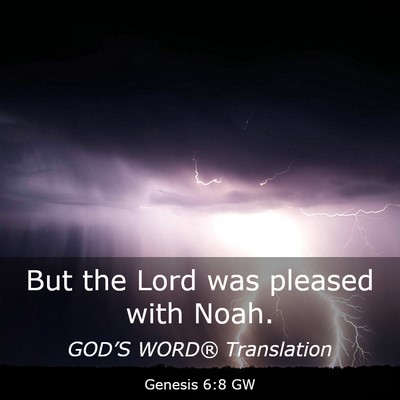 Picture 03 - Genesis 6:8 GW - But the Lord was pleased with - Bible Verse Picture