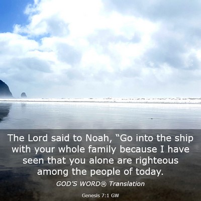 Picture 03 - Genesis 7:1 GW - The Lord said to Noah, “Go into the ship with - Bible Verse Picture